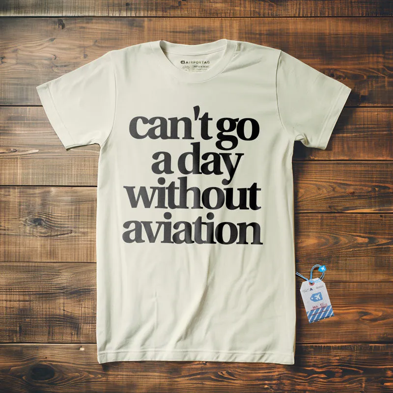 Can't Go A Day Without Aviation - T-Shirt