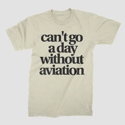 Can't Go A Day Without Aviation - T-Shirt